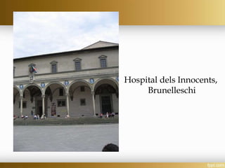 Hospital dels Innocents,
Brunelleschi
 