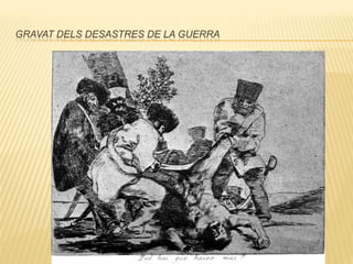 GRAVAT DELS DESASTRES DE LA GUERRA
 