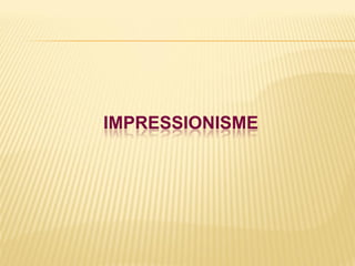 IMPRESSIONISME
 