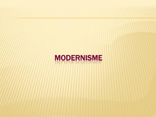 MODERNISME
 