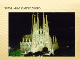 TEMPLE DE LA SAGRADA FAMILIA.
 