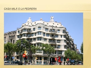 CASA MILÀ O LA PEDRERA
 