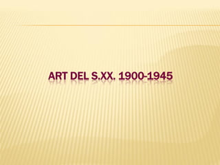 ART DEL S.XX. 1900-1945
 