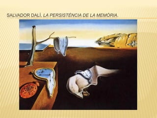 SALVADOR DALÍ, LA PERSISTÈNCIA DE LA MEMÒRIA.
 