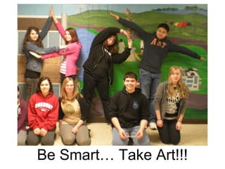 Be Smart… Take Art!!!
 