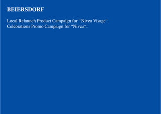 BEIERSDORF
Local Relaunch Product Campaign for “Nivea Visage“.
Celebrations Promo Campaign for “Nivea“.
 