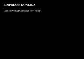 EDIPRESSE KONLIGA
Launch Product Campaign for “Viva!“.
 