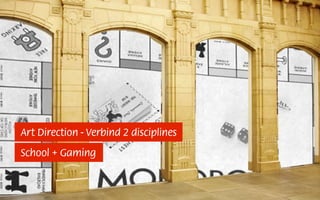 Art Direction - Verbind 2 disciplines
School + Gaming
 