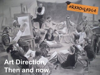 Art Direction,
Then and now.

 