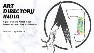 artdirectoryindia.in
ART
DIRECTORY
INDIA
A place where Artist meet
Buyers without any Middle-Men.
 