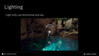 #UE4 | @UNREALENGINE
Lighting
Light only use directional and sky
 