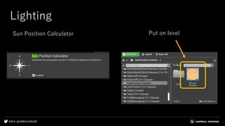 #UE4 | @UNREALENGINE
Lighting
Sun Position Calculator Put on level
 