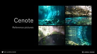 #UE4 | @UNREALENGINE
Cenote
Reference pictures
 