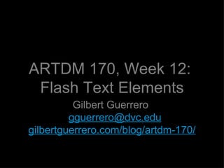 ARTDM 170, Week 12:  Flash Text Elements ,[object Object],[object Object]