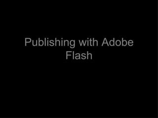 Publishing with Adobe Flash 