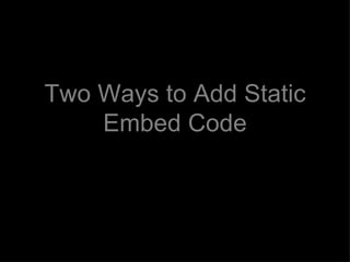 Two Ways to Add Static Embed Code 