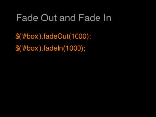 Fade Out and Fade In
$('#box').fadeOut(1000);
$('#box').fadeIn(1000);
 