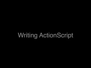 Writing ActionScript
 