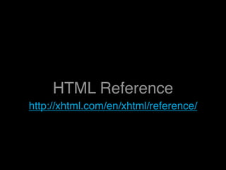 HTML Reference
http://xhtml.com/en/xhtml/reference/
 