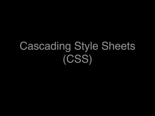 Cascading Style Sheets
        (CSS)
 