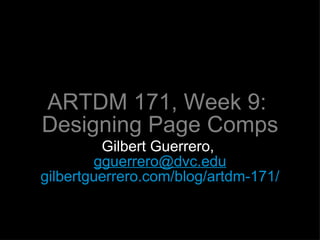 ARTDM 171, Week 9:  Designing Page Comps ,[object Object],[object Object],[object Object]