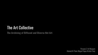 The Art Collective
The Archiving of Diffused and Diverse Net Art
 