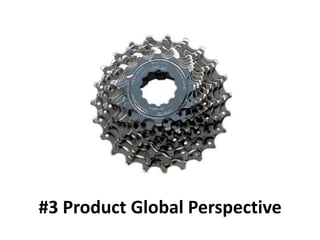 #3 Product Global Perspective
 