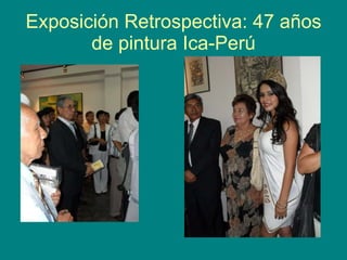 Exposición Retrospectiva: 47 años de pintura Ica-Perú 