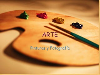 ARTE
Pinturas y Fotografía
 