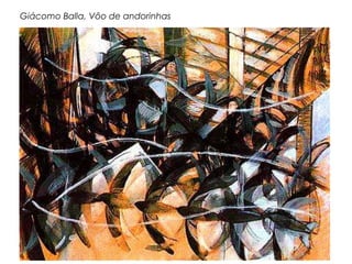 GiaccomoBalla,Rapariga a correr na varanda, 1912O tempo (4ªdimensão) é valorizado pelos futuristas que o introduzem explicitamente nas suas obras.Tentativa de fundir o espaço e o tempo numa única realidade pictórica.