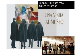  Valoración del contexto histórico en que se produce la obra de arte y vive el artista.Un espectador formadose convierte en un receptorconsciente de la obra de arteEJERCITAR LA MIRADA   -  FORMAR LA MIRADA