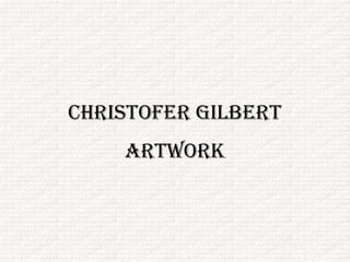 Christofer Gilbert
    Artwork
 