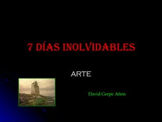 7 Días Inolvidables ARTE David Gerpe Añón 