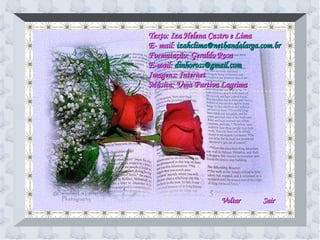 Texto: Iza Helena Castro e Lima E- mail:  [email_address]   Formatação: Geraldo Rosa E-mail:  [email_address]   Imagens: Internet Música: Uma Furtiva Lagrima Voltar Sair 