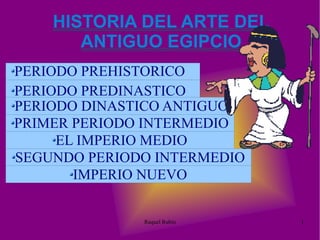 HISTORIA DEL ARTE DEL ANTIGUO EGIPCIO ,[object Object],[object Object]