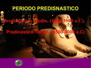 Predinástico Tardio. (3500-3000 a.C) PERIODO PREDISNASTICO Predisnástico Medio. (4000-3500 a.C). 