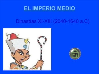 EL IMPERIO MEDIO Dinastías XI-XIII (2040-1640 a.C) 