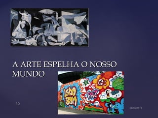 A ARTE ESPELHA O NOSSOA ARTE ESPELHA O NOSSO
MUNDOMUNDO
 