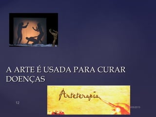 A ARTE É USADA PARA CURARA ARTE É USADA PARA CURAR
DOENÇASDOENÇAS
 