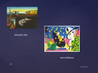 Salvador Dali
Henri Matisse
 
