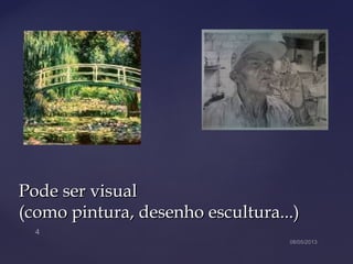 Pode ser visualPode ser visual
(como pintura, desenho escultura...)(como pintura, desenho escultura...)
 