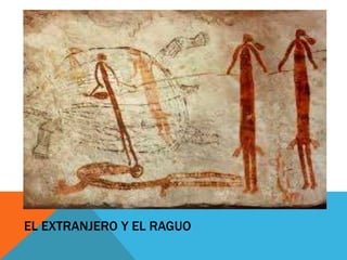 EL EXTRANJERO Y EL RAGUO

 