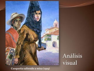 Análisis
visual
Cusqueña saliendo a misa (1919)

 