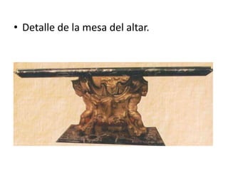 • Detalle de la mesa del altar.

 