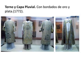 Terno y Capa Pluvial. Con bordados de oro y
plata.(1772).

 