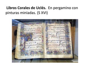 Libros Corales de Uclés. En pergamino con
pinturas miniadas. (S XVI)

 