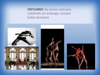 VESTUARIO: No tienen vestuario
indefinido sin embargo, siempre
bailan descalzos
 