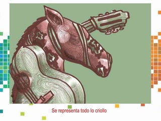 Se representa todo lo criollo