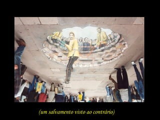 (um salvamento visto ao contrário) 