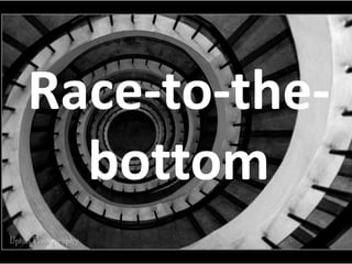 Race-to-the-
bottom
 